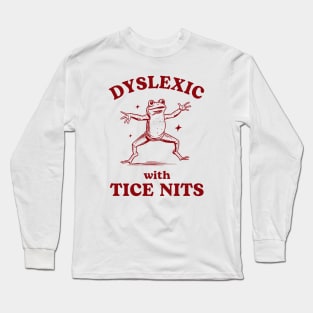 Dyslexic With Tice Nits, Funny Dyslexia Shirt, Frog T Shirt, Dumb Y2k Shirt, Stupid Vintage Shirt, Sarcastic Cartoon Tee, Silly Meme Long Sleeve T-Shirt